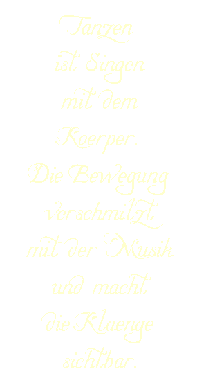 Tanzen ist Singen mit dem K&ouml;rper
